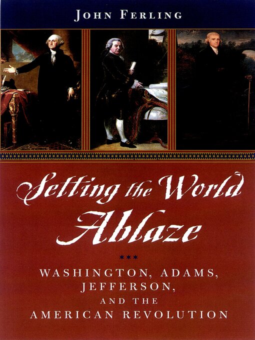 Title details for Setting the World Ablaze by John Ferling - Available